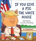 Cover: If You Give a Pig the White House - Castle Point Books