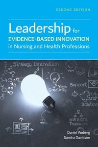 Abbildung von: Leadership for Evidence-Based Innovation in Nursing and Health Professions - Jones and Bartlett Publishers, Inc