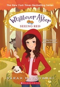 Cover: Seeing Red (Whatever After #12) - Scholastic US