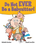 Cover: Do Not EVER Be a Babysitter! - Scholastic Press