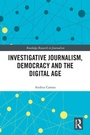Cover: Investigative Journalism, Democracy and the Digital Age - Routledge