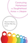 Cover: Constructing Motherhood and Daughterhood Across the Lifespan - Peter Lang Verlag