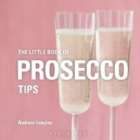 Enlarge image Cover: The Little Book of Prosecco Tips - Bloomsbury Absolute