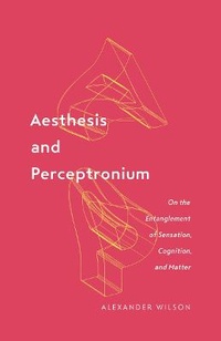 Abbildung von: Aesthesis and Perceptronium - University of Minnesota Press