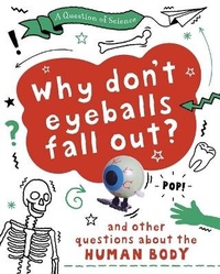 Enlarge image Cover: A Question of Science: Why Don't Your Eyeballs Fall Out? And Other Questions about the Human Body - Wayland