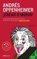 Cover: Crear o morir: La esperanza de Latinoamerica y las cinco claves de la innovacion/ Innovate or Die! - Debolsillo