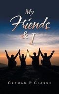 Cover: My Friends & I - AuthorHouse UK