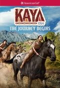 Cover: Kaya: The Journey Begins - American Girl Publishing Inc