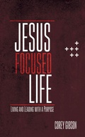 Cover: Jesus Focused Life - WestBow Press