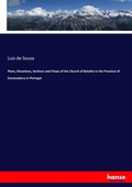 Cover: Plans, Elevations, Sections and Views of the Church of Batalha in the Province of Estremadura in Portugal - Hansebooks