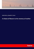 Cover: A tribute of flowers to the memory of mother - Hansebooks