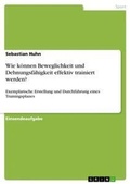 Cover: Wie koennen Beweglichkeit und Dehnungsfaehigkeit effektiv trainiert werden? - GRIN Verlag