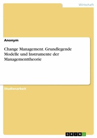 Abbildung von: Change Management. Grundlegende Modelle und Instrumente der Managementtheorie - GRIN Verlag