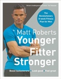 Cover: Matt Roberts' Younger, Fitter, Stronger - Bloomsbury Sport