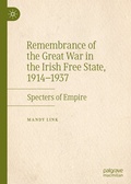 Cover: Remembrance of the Great War in the Irish Free State, 1914-1937 - Palgrave Macmillan