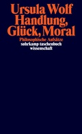 Cover: Handlung, Gl&uuml;ck, Moral - Suhrkamp