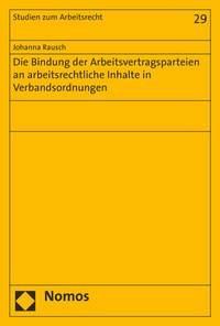 Abbildung von: Die Bindung der Arbeitsvertragsparteien an arbeitsrechtliche Inhalte in Verbandsordnungen - Nomos