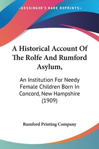 Abbildung von: A Historical Account Of The Rolfe And Rumford Asylum, - Kessinger Publishing