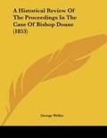 Cover: A Historical Review Of The Proceedings In The Case Of Bishop Doane (1853) - Kessinger Publishing