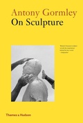 Cover: Antony Gormley on Sculpture - Thames & Hudson Ltd
