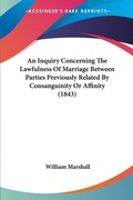 Bild: An Inquiry Concerning The Lawfulness Of Marriage Between Parties Previously Related By Consanguinity Or Affinity (1843) - Kessinger Publishing