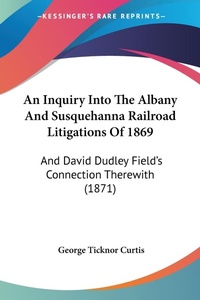 Abbildung von: An Inquiry Into The Albany And Susquehanna Railroad Litigations Of 1869 - Kessinger Publishing