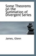 Cover: Some Theorems on the Summation of Divergent Series - BiblioLife