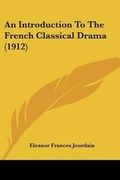 Cover: An Introduction To The French Classical Drama (1912) - Kessinger Publishing