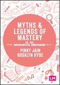 Cover: Myths and Legends of Mastery in the Mathematics Curriculum - Learning Matters Ltd