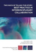 Cover: Two Ways of Telling This Story: Best Practice in Interdisciplinary Collaboration 2019 - ScienceHumanities Initiative