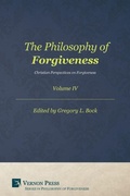 Cover: The Philosophy of Forgiveness - Volume IV - Vernon Press