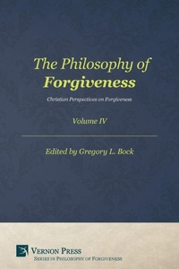 Enlarge image Cover: The Philosophy of Forgiveness - Volume IV - Vernon Press