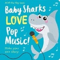 Cover: Baby Sharks LOVE Pop Music! - Lift the Flap - Two Windmills Limited