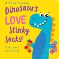 Cover: Dinosaurs LOVE Stinky Socks! - Lift the Flap - Two Windmills Limited