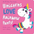 Cover: Unicorns LOVE Rainbow Pants! - Lift the Flap - Two Windmills Limited