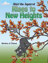 Enlarge image Cover: Shirl the Squirrel Rises to New Heights - Sterling Education Centre Inc