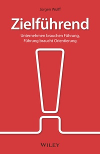 Abbildung von: Zielführend: Unternehmen brauchen Führung, Führung braucht Orientierung - Wiley-VCH