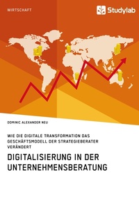 Abbildung von: Digitalisierung in der Unternehmensberatung. Wie die digitale Transformation das Geschaeftsmodell der Strategieberater veraendert - Studylab