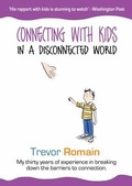 Cover: Connecting With Kids In A Disconnected World - The Trevor Romain Company