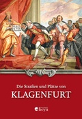 Cover: Die Stra&szlig;en und Pl&auml;tze von Klagenfurt - Heyn