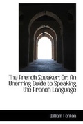 Cover: The French Speaker; Or, An Unerring Guide to Speaking the French Language - BiblioLife