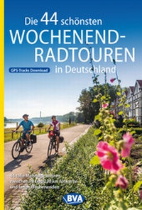 Abbildung von: Die 44 schönsten Wochenend-Radtouren in Deutschland mit GPS-Tracks - BVA BikeMedia