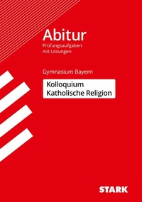 Abbildung von: STARK Kolloquiumsprüfung Bayern - Katholische Religion - Stark Verlag