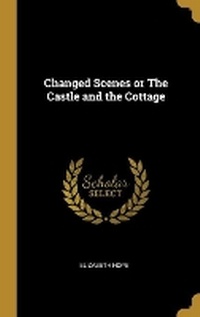Enlarge image Cover: Changed Scenes or The Castle and the Cottage - Wentworth Press