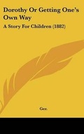 Cover: Dorothy Or Getting One's Own Way - Kessinger Publishing