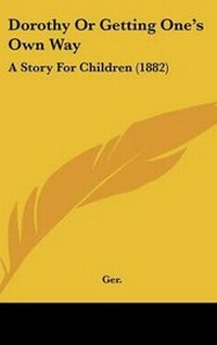 Enlarge image Cover: Dorothy Or Getting One's Own Way - Kessinger Publishing