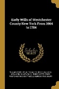 Cover: Early Wills of Westchester County New York From 1664 to 1784 - Wentworth Press