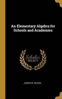 Abbildung von: An Elementary Algebra for Schools and Academies - Creative Media Partners, LLC
