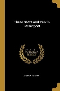 Enlarge image Cover: Three Score and Ten in Retrospect - Wentworth Press
