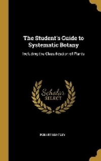 Enlarge image Cover: The Student's Guide to Systematic Botany - Wentworth Press